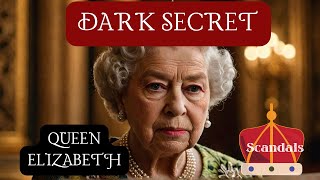 Queen Elizabeth's Dark Secrets REVEALED | Shocking Scandals You Never Knew!