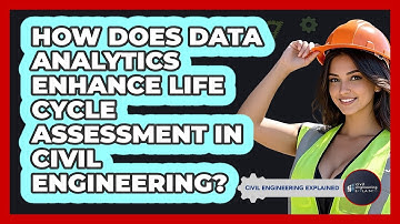 How Does Data Analytics Enhance Life Cycle Assessment In Civil Engineering?