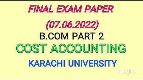 COST ACCOUNTING FINAL EXAM PAPER 07.06.2022 KARACHI UNIVERSITY |ANNUAL|LATEST |B.COM2