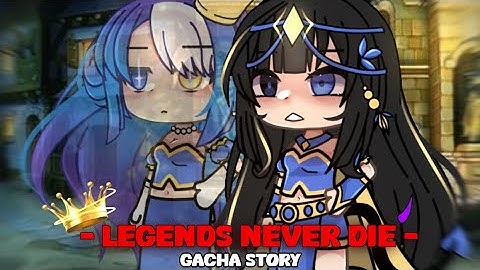 [ 👑 ] LEGENDS NEVER DIE ✨|| Gacha story // [ Not Og ]