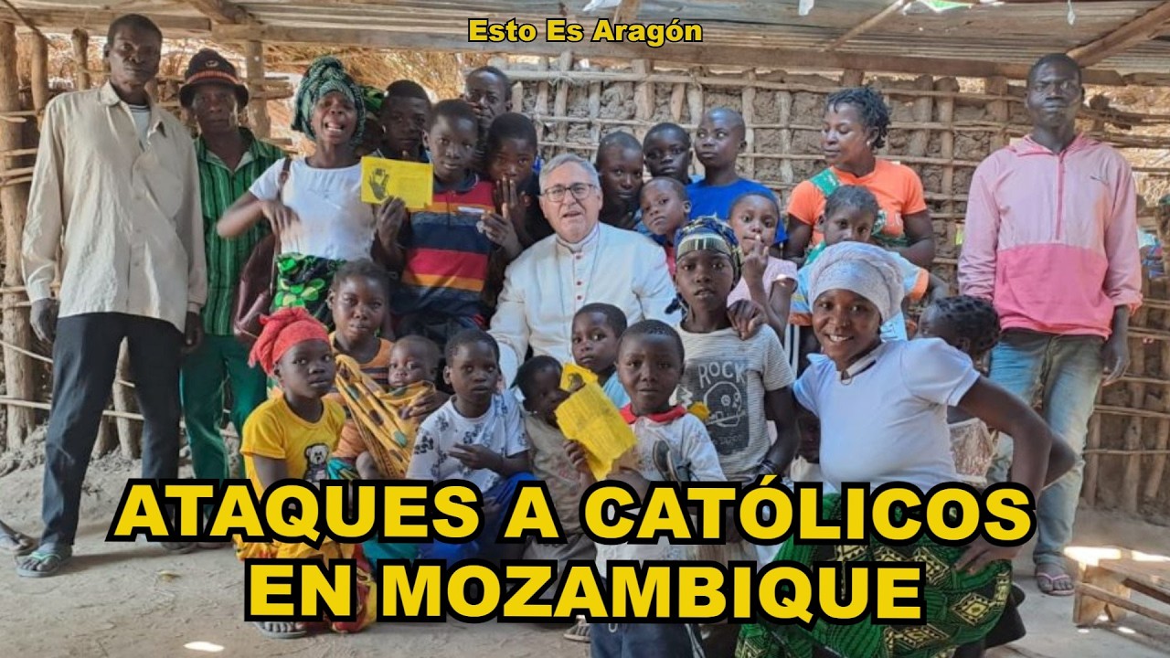 ATAQUES A CATÓLICOS EN MOZAMBIQUE | Esto Es Aragón