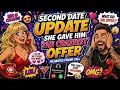 She gave him the craziest offer.. Second date update 
