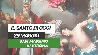 Affidati all'intercessione del Santo di oggi 29 Maggio - San Massimo di Verona