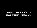 I dont wana know  amapiano remix
