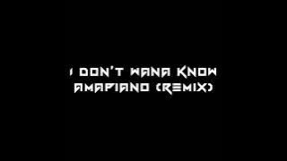 I Don't Wana Know - Amapiano Remix