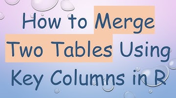 How to Merge Two Tables Using Key Columns in R