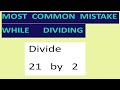 Divide   21   by   2   Most common mistake   while dividing