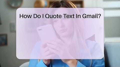 How Do I Quote Text In Gmail? - TheEmailToolbox.com