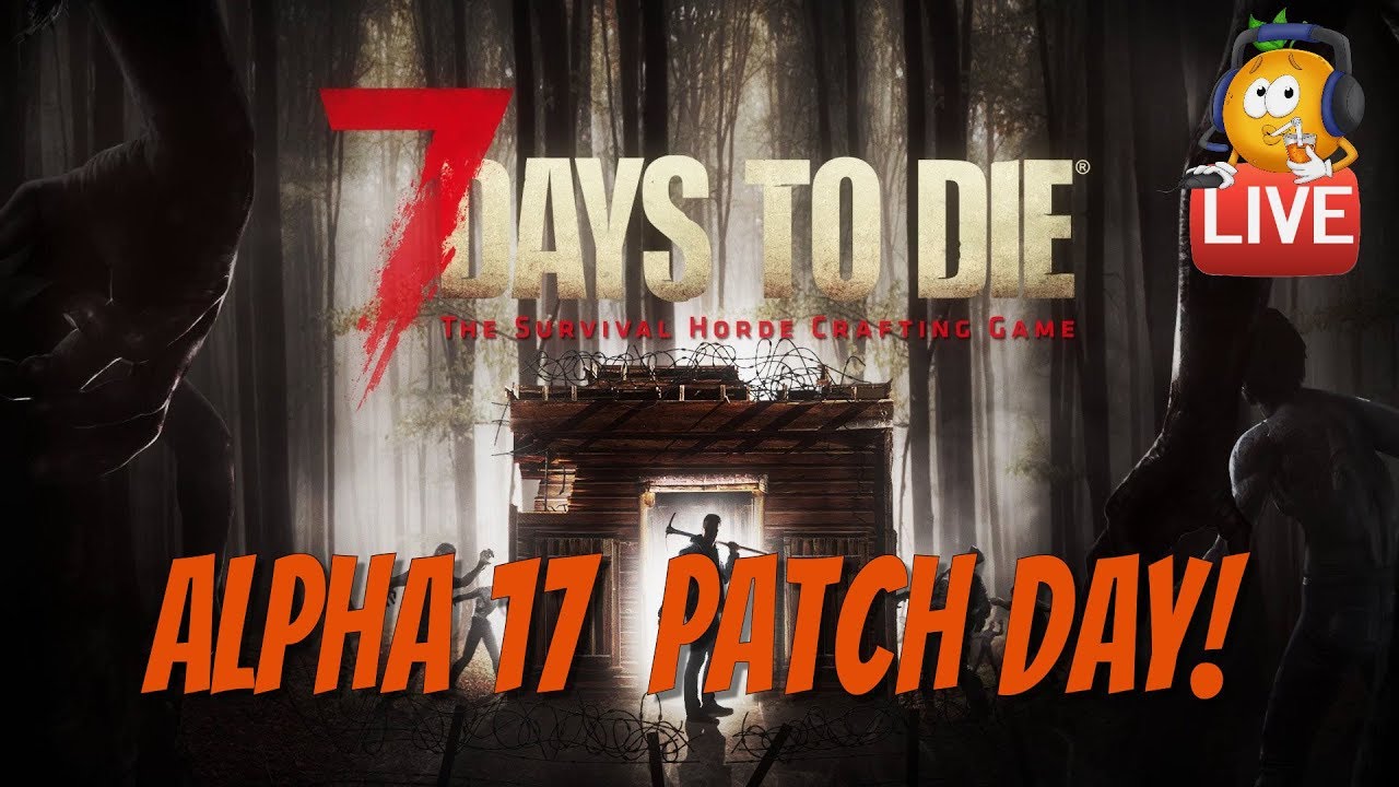 7DTD Alpha 17 Experimental is Here! Patch Day Live!