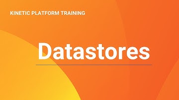 Datastores: Kinetic Data Platform Training