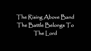 Rising Above Band - The Battle Belongs To The Lord (Audio)