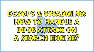 DevOps & SysAdmins: How to handle a DDoS attack on a search engine? (3 Solutions!!)