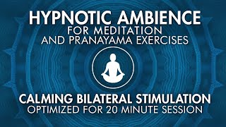 Hypnotic Ambience for Transcending Meditation • Pranayama • Sleep  | Calming Bilateral Stimulation