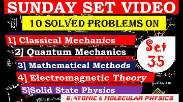 SET 35| Classical + Quantum + ATMOL + Math Methods+ EMT + Solid | Physics Hub