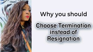 Choose termination over resignation if faced with the decision #workersrights #employeeadvocate