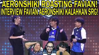 AERONSHIKI ROASTING FAVIAN! INTERVIEW Reaction Streamer AC ESPORT KALAHKAN SRG MPL MY