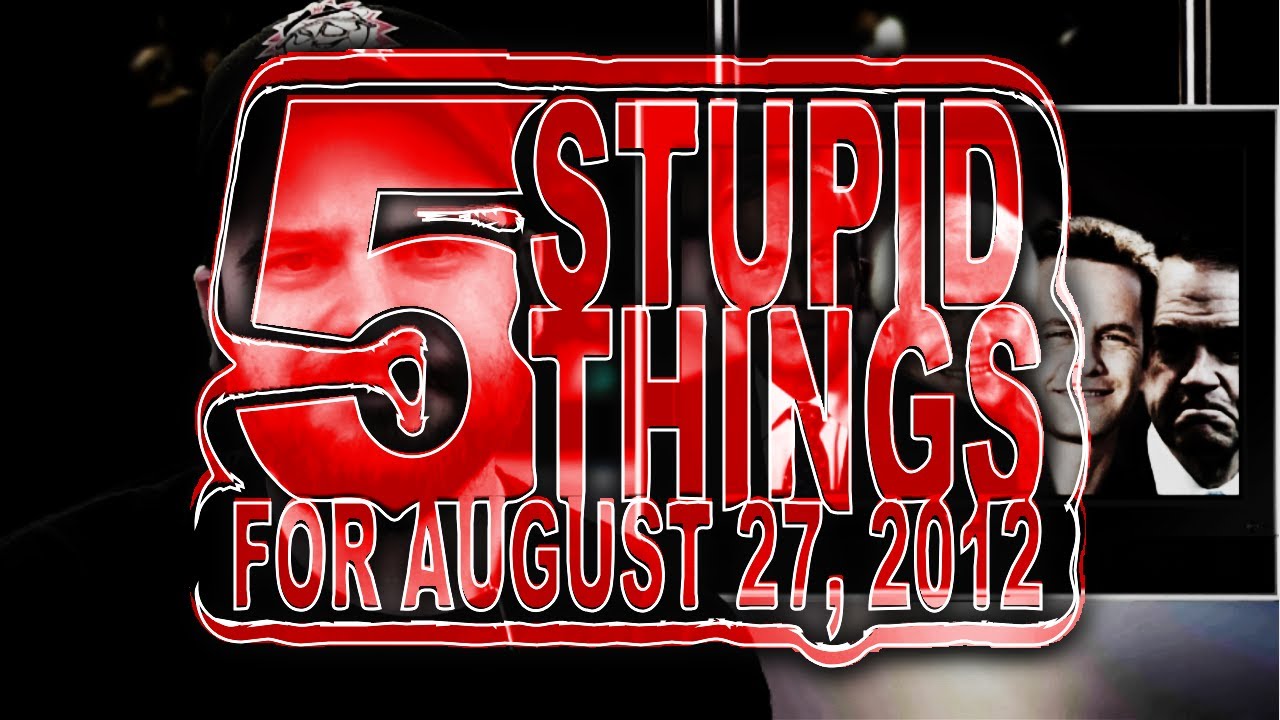 Five Stupid Things for August 27, 2012 - YouTube