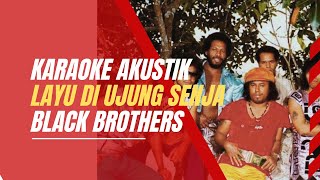 LAYU DI UJUNG SENJA - AKUSTIK KARAOKE BLACK BROTHERS