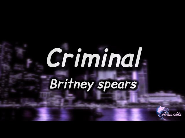 Criminal - Britney spears ( Lyrics ) "Cause mama I'm in Love with a criminal"