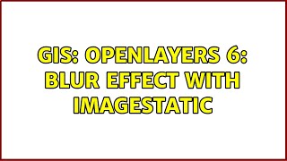 Gis Openlayers 6 Blur Effect With Imagestatic