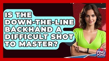 Is The Down-the-line Backhand A Difficult Shot To Master? - Ping Pong Prodigy