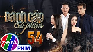 PHIM ĐÁNH CẮP SỐ PHẬN - TẬP 54 | PHIM BỘ VIỆT NAM HAY NHẤT 2023 | PHIM TÂM LÝ XÃ HỘI MỚI NHẤT 2023