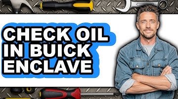How to Check Oil in Buick Enclave (Easy Method)