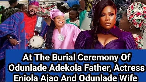 At The Burial Ceremony Of Odunlade Adekola Father Actress Eniola Ajao And Odunlade Wife 
