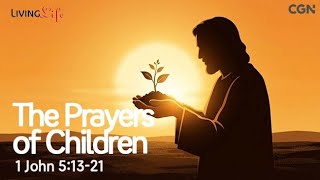 The Prayers of Children (1 John 5:13-21) Living Life 01/09/2026 Christian Daily Bible Meditation
