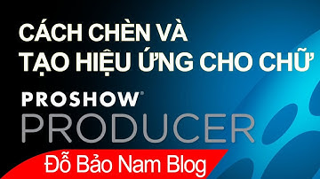 Cách chèn chữ, tạo hiệu ứng, thiết lập thời gian chạy chữ trong Proshow Producer