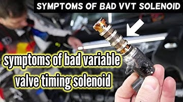 Symptoms of a Bad Variable Valve Timing Solenoid