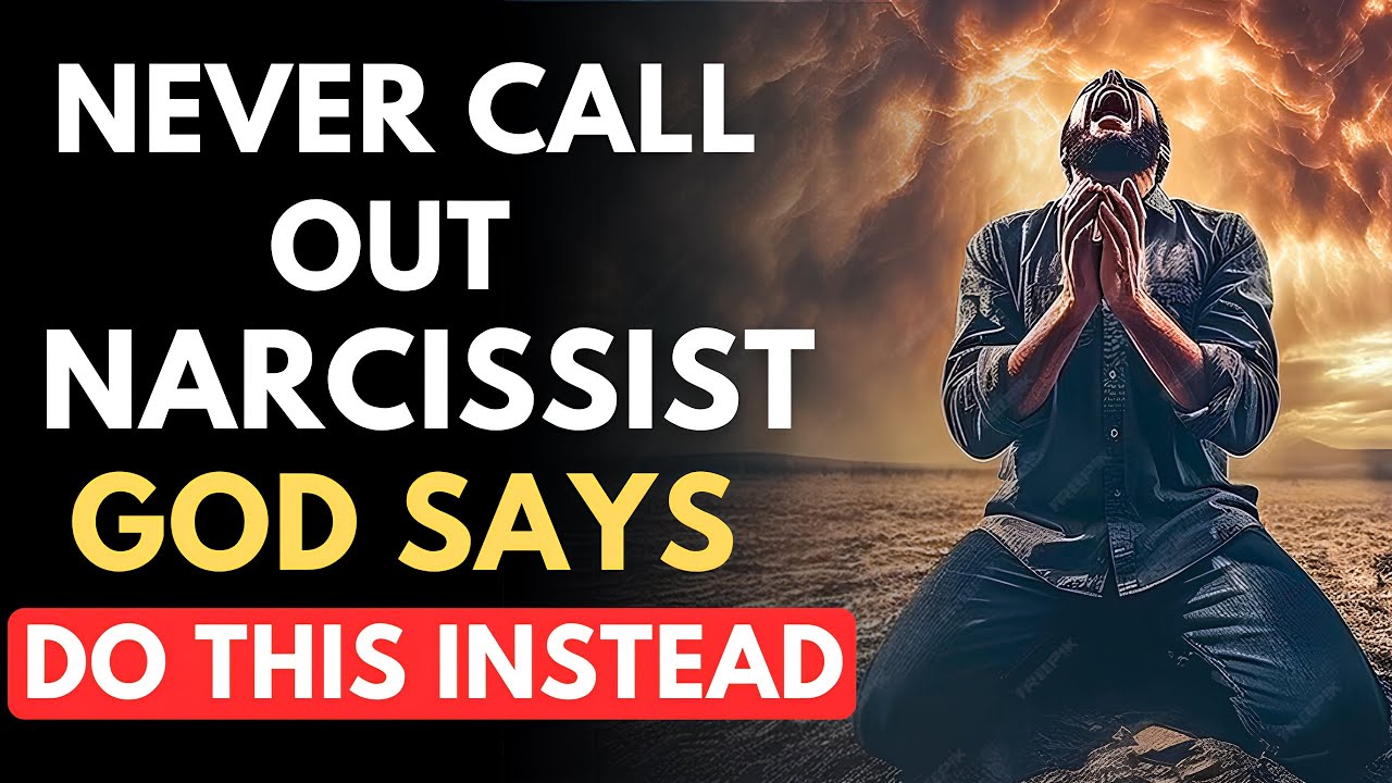 WARNING NEVER CALL OUT A NARCISSIST - GOD SAYS DO THIS INSTEAD ...