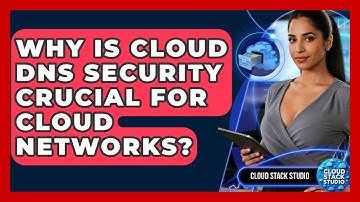 Why Is Cloud DNS Security Crucial For Cloud Networks? - Cloud Stack Studio