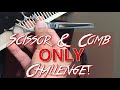 Scissor & Comb ONLY challenge