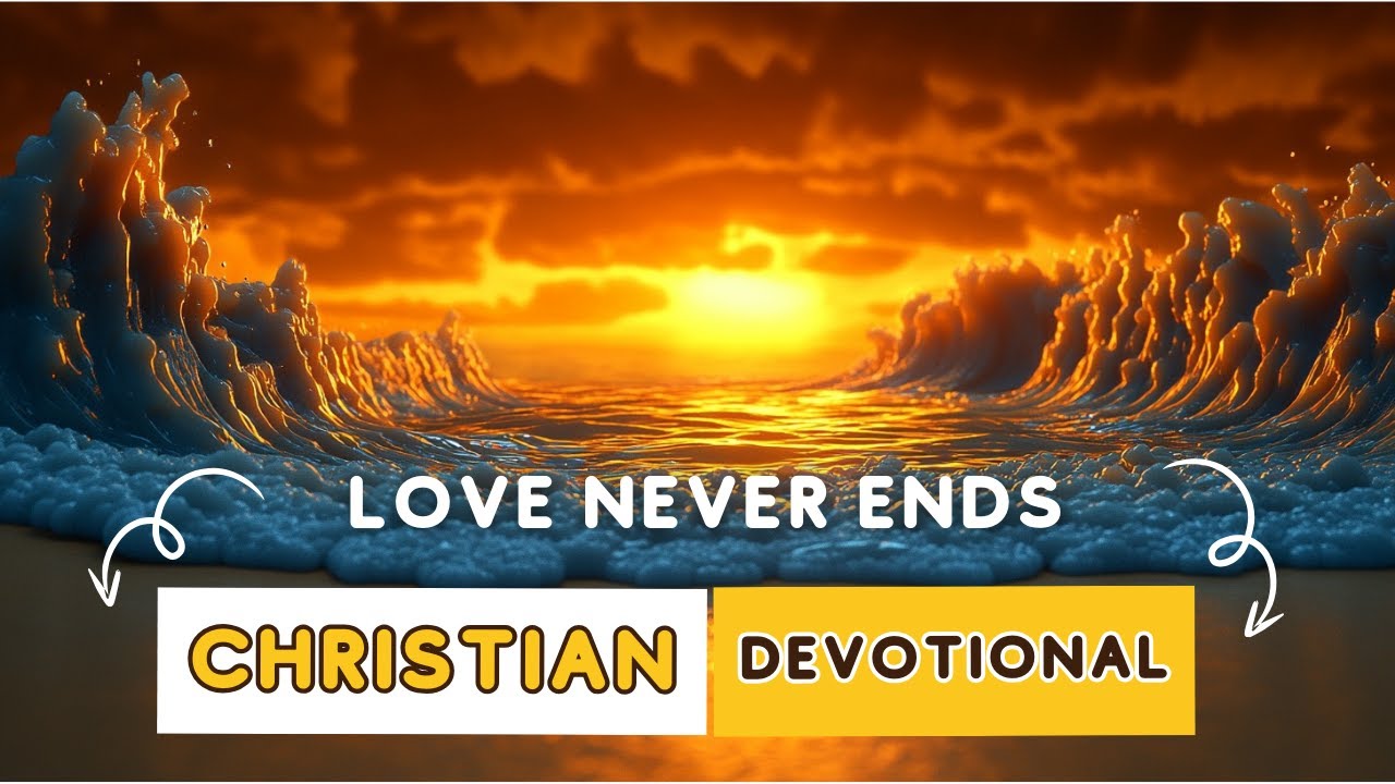 Love Never Ends: The Eternal Power of God’s Unfailing Love | 1 Corinthians 13:8