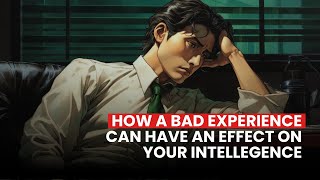 The Unexpected Link: Exploring How Bad Experiences Influence Intelligence