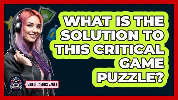 What Is The Solution To This Critical Game Puzzle? - Video Gamers Vault