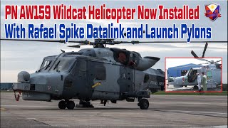 PN AW159 Wildcat Helicopter Now Installed with Rafael Spike Datalink and Launch Pylons