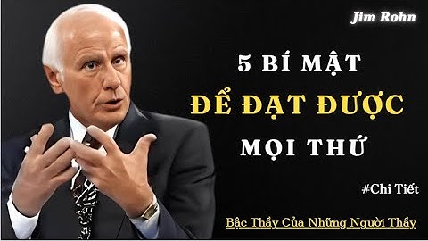 Jim Rohn : 5 Bí Mật Để Đạt Được Mọi Điều Bạn Mong Muốn !