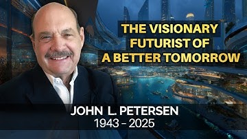The Man Who Envisioned a Better Future for Humanity | John L. Petersen (1943–2025)