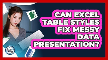 Can Excel Table Styles Fix Messy Data Presentation? - Docs and Sheets Pro