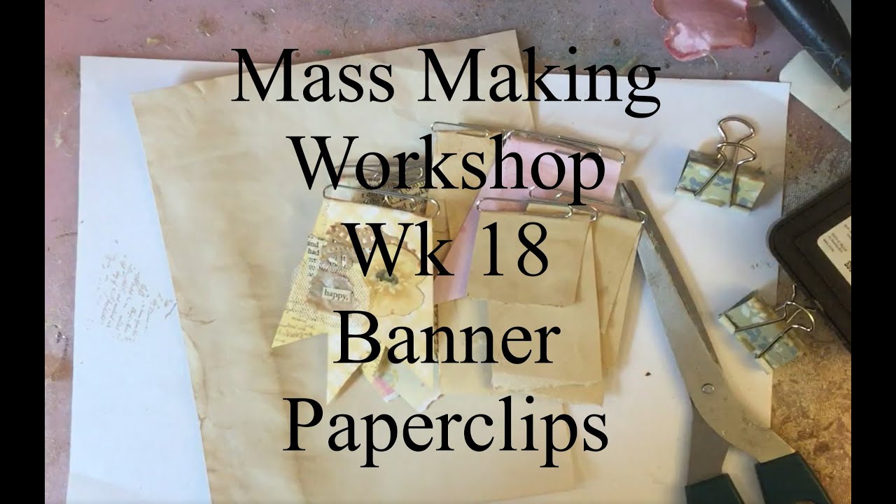 Mass Making Banner Paperclips Tutorial Wk 18 Weekly Workshops