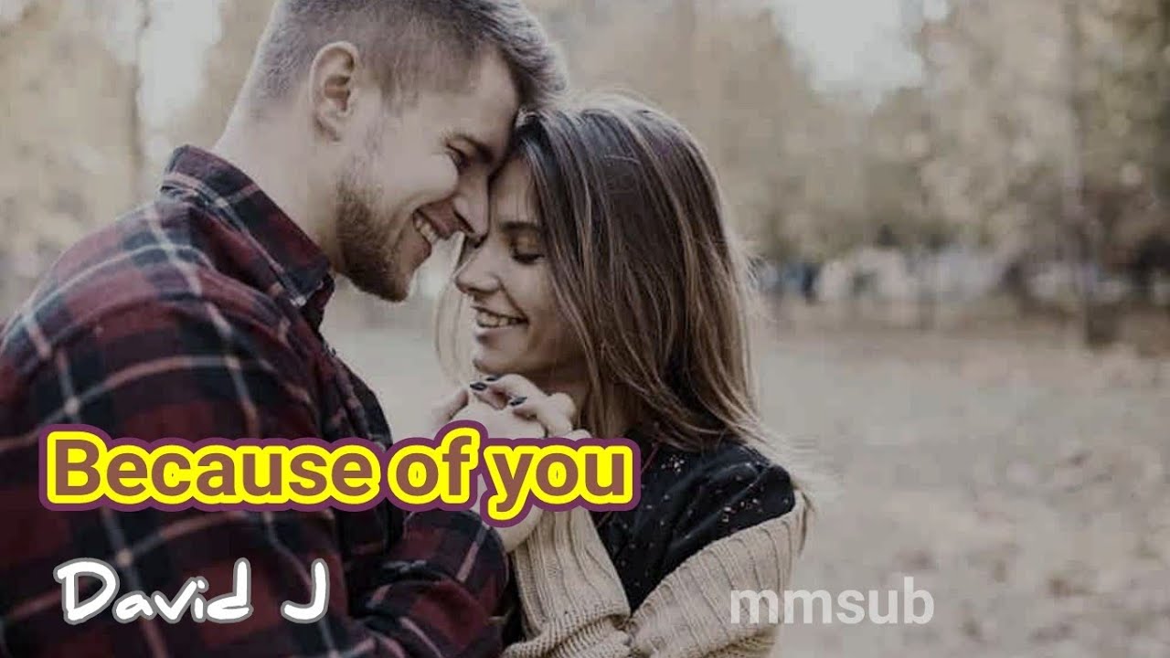 Because of you - David J (lyrics) mmsub - YouTube
