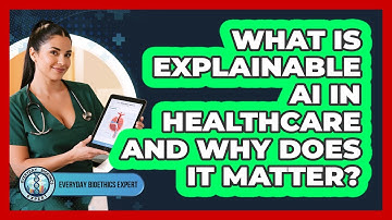 What Is Explainable AI In Healthcare And Why Does It Matter? - Everyday Bioethics Expert