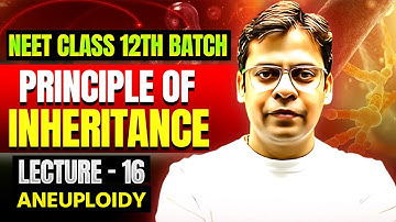 Aneuploidy  – Lecture 16 | Principles of Inheritance   | Rishabh Sir | Class 12