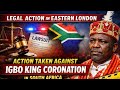 Legal Storm in Eastern London: Action Taken Against Igbo King Coronation in South Africa”