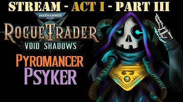 [Rogue Trader] PSYKER Pyromancer Run! - UNFAIR difficulty - Act 1 - Part 3  #GrimDarkChallenge