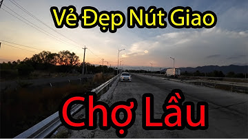 otovlog Cao Tốc Phan Thiết - Vĩnh Hảo, Ngấm vẻ đẹp nút giao chợ lầu