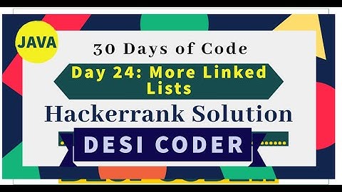 Day 24: More Linked List| Problem Solving|HackerRank 30 days of code |Solution|JAVA|Hindi|#DesiCoder