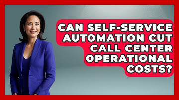 Can Self-service Automation Cut Call Center Operational Costs? - Call Center Pro Strategies